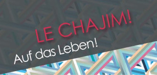 Schriftzug "Le Chajim! Auf das Leben"